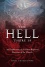 Monsignor Charles Pope: The Hell There Is: An Exploration of an Often-Rejected Doctrine of the Church, Buch