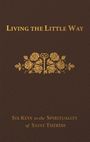 Text: "LIVING THE LITTLE WAY" oben, "Six Keys to the Spirituality of Saint Thérèse" unten. Goldene Rosen und Schlüssel in der Mitte.