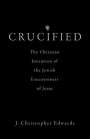 J. Christopher Edwards: Crucified: The Christian Invention of the Jewish Executioners of Jesus, Buch