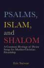 Eric Sarwar: Psalms, Islam, and Shalom: A Common Heritage of Divine Songs for Muslim-Christian Friendship, Buch