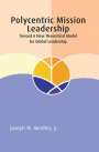Joseph W Handley: Polycentric Mission Leadership, Buch