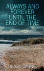 Dilys J Carnie: Always and Forever Until the End of Time, Buch