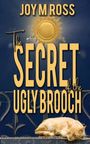 Joy M Ross: The Secret of the Ugly Brooch, Buch