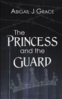 Abigail J Grace: The Princess and the Guard, Buch