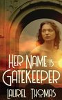 Laurel Thomas: Her Name is Gatekeeper, Buch