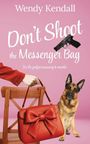 "Wendy Kendall. Don't Shoot the Messenger Bag. It's the perfect accessory to murder." 

Eine Hand hält eine rote Tasche, ein Hund sitzt daneben. Oben rechts ist eine Pistole abgebildet.