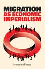 Immanuel Ness: Migration as Economic Imperialism, Buch