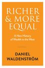 Großer Text: "RICHER & MORE EQUAL". Klein darunter: "A New History of Wealth in the West". Unten: "DANIEL WALDENSTRÖM".