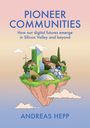 Text: PIONEER COMMUNITIES. How our digital futures emerge in Silicon Valley and beyond. ANDREAS HEPP. 

Illustration: Schwebende Insel mit Gebäuden, Bäumen, Windmühle, Kuppelbauwerk.