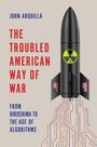 John Arquilla: The Troubled American Way of War, Buch