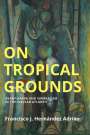 Francisco J Hernandez Adrian: On Tropical Grounds, Buch