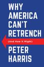 Peter Harris: Why America Can't Retrench (And How it Might), Buch