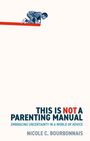 Nicole C. Bourbonnais: This is Not a Parenting Manual, Buch