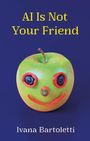 Text: "AI Is Not Your Friend" und "Ivana Bartoletti". Ein Apfel mit Gesicht aus Gemüse auf blauem Hintergrund.