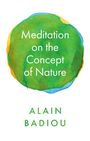 Alain Badiou: Meditation on the Concept of Nature, Buch
