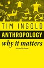 Oben: "TIM INGOLD". Mittig: "ANTHROPOLOGY". Unten: "why it matters, Second Edition". Illustration von prähistorischen Figuren.