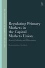 Konstantinos Serdaris: Regulating Primary Markets in the Capital Markets Union, Buch
