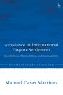 Manuel Casas Martinez: Avoidance in International Dispute Settlement, Buch