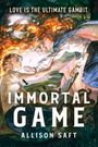 "LOVE IS THE ULTIMATE GAMBIT." "IMMORTAL GAME" "ALLISON SAFT" Zwei Figuren in dramatischer Pose, umgeben von Schachfiguren.