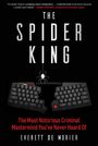 Text: "The Spider King", "The Most Notorious Criminal Mastermind You’ve Never Heard Of", "Everett De Morier". Illustration: Tastaturen verbunden durch ein Spinnenlogo.