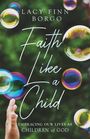 Lacy Finn Borgo: Faith Like a Child, Buch