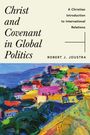"Christ and Covenant in Global Politics" von Robert J. Joustra. Unten abstrakte, farbenfrohe Malerei.