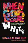 Grace Ji-Sun Kim: Kim, G: When God Became White, Buch