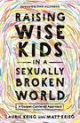 "Raising Wise Kids in a Sexually Broken World: A Gospel-Centered Approach" von Laurie Krieg, Hintergrund: bunte Kritzeleien.