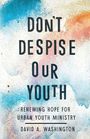 Text: "Don't Despise Our Youth. Renewing Hope for Urban Youth Ministry. David A. Washington." Bunte Spritzer im Hintergrund.