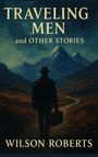 Wilson Roberts: Traveling Men and Other Stories, Buch