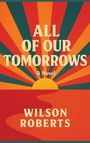 Wilson Roberts: All Of Our Tomorrows, Buch