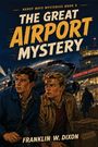 Das Bild zeigt das Buchcover "The Great Airport Mystery" von Franklin W. Dixon mit zwei jungen Männern vor einem Flugzeug.