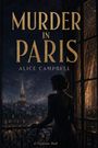 Text: "MURDER IN PARIS, ALICE CAMPBELL". Eine Frau steht am Fenster, blickt auf den beleuchteten Eiffelturm bei Nacht.