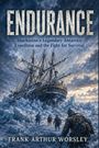 "ENDURANCE" oben, darunter: "Shackleton’s Legendary Antarctic Expedition and the Fight for Survival." Unten: "FRANK ARTHUR WORSLEY." Darstellung eines Schiffes in vereister Landschaft mit Menschen im Vordergrund.