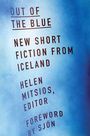 "Out of the Blue", neue Kurzgeschichten aus Island, Hrsg. Helen Mitsios, Vorwort von Sjón. Blauer Hintergrund.