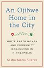 "An Ojibwe Home in the City" oben, "White Earth Women and Community Organizing in Minneapolis" unten, Name Sasha Maria Suarez.