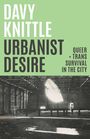 "Davy Knittle Urbanist Desire; Queer + Trans Survival in the City." Bild einer leeren Industriehalle.