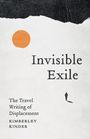 „Invisible Exile: The Travel Writing of Displacement“ von Kimberley Kinder. Oben ein oranger Kreis.