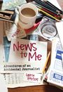 "News to Me: Adventures of an Accidental Journalist" von Laurie Hertzel. Ein Schreibtisch mit Kaffee und Schreibwaren.