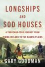 Text: "LONGSHIPS AND SOD HOUSES: A THOUSAND-YEAR JOURNEY FROM VIKING ICELAND TO THE DAKOTA PLAINS" von Gary Goodman.  
Illustration: Wikinger in Landschaft.