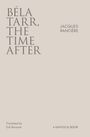 "Béla Tarr, The Time After" steht groß auf hellem Hintergrund. "Jacques Rancière" daneben, darunter Übersetzer und Verlag.
