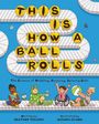 Heather Tekavec: This Is How a Ball Rolls, Buch