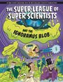 Anna Claybourne: The Super-League of Super Scientists and the Ignoramus Blob, Buch