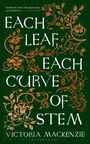 Victoria Mackenzie: Each Leaf, Each Curve of Stem, Buch