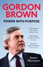 Oben steht „A serious and consequential analysis...“, mittig „GORDON BROWN POWER WITH PURPOSE“, unten „JAMES MACINTYRE BLOOMSBURY“. Ein Mann im Anzug schaut zur Seite.