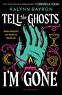 "New York Times bestselling author", "KALYNN BAYRON", "TELL the GHOSTS I'M GONE", "Some mysteries are meant to haunt you", "BLOOMSBURY". Eine türkisfarbene Hand, pinke und gelbe Symbole.