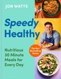"Speedy Healthy: Nutritious 30 Minute Meals for Every Day" in großen Buchstaben. Abgebildet sind Gerichte und ein lächelnder Mann.