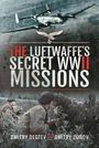 Dmitry Degtev: The Luftwaffe's Secret WWII Missions, Buch