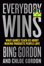 EVERYBODY WINS. What games teach us about making products people love. Bing Gordon und Chloe Gordon. Pixelkrone oben.