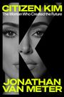 "CITIZEN KIM: The Woman Who Created the Future. JONATHAN VAN METER." Porträt mit großem K im Vordergrund.